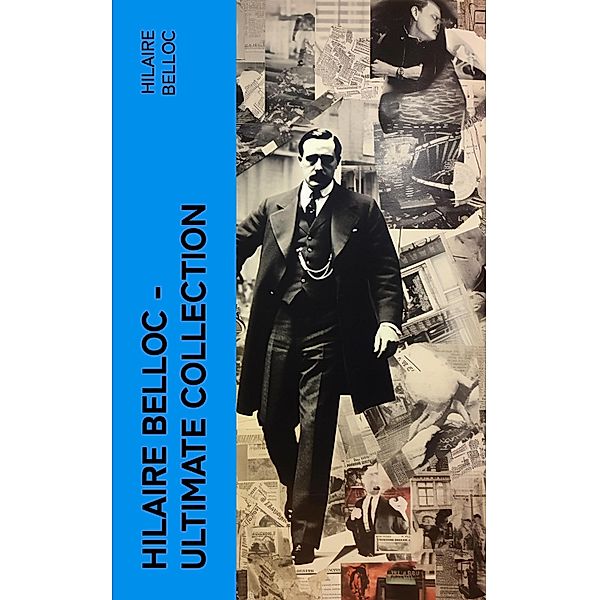 Hilaire Belloc - Ultimate Collection, Hilaire Belloc