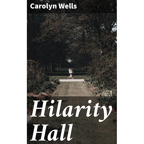 Hilarity Hall, Carolyn Wells