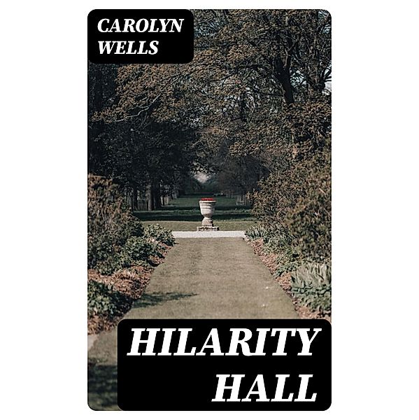 Hilarity Hall, Carolyn Wells