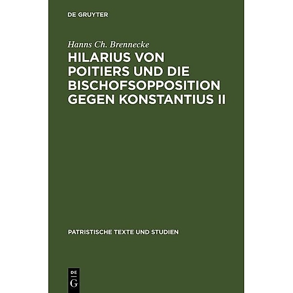 Hilarius von Poitiers und die Bischofsopposition gegen Konstantius II / Patristische Texte und Studien Bd.26, Hanns Ch. Brennecke