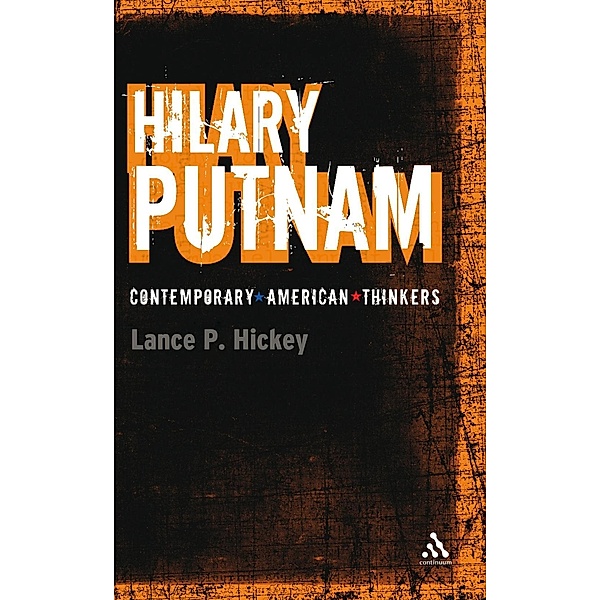 Hilary Putnam / Continuum Contemporary American Thinkers, Lance P. Hickey
