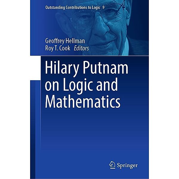 Hilary Putnam on Logic and Mathematics / Outstanding Contributions to Logic Bd.9