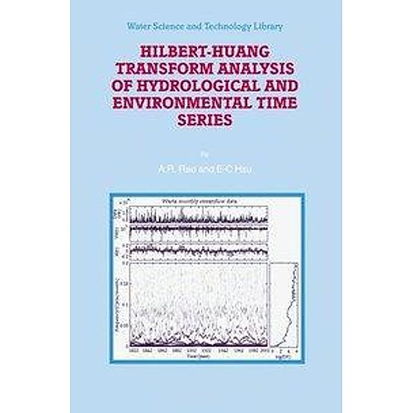 Hilbert-Huang Transform Analysis of Hydrological and Environmental Time Series / Water Science and Technology Library Bd.60, A. R. Rao, E. -C. Hsu