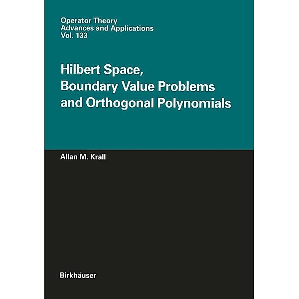 Hilbert Space, Boundary Value Problems and Orthogonal Polynomials / Operator Theory: Advances and Applications Bd.133, Allan M. Krall