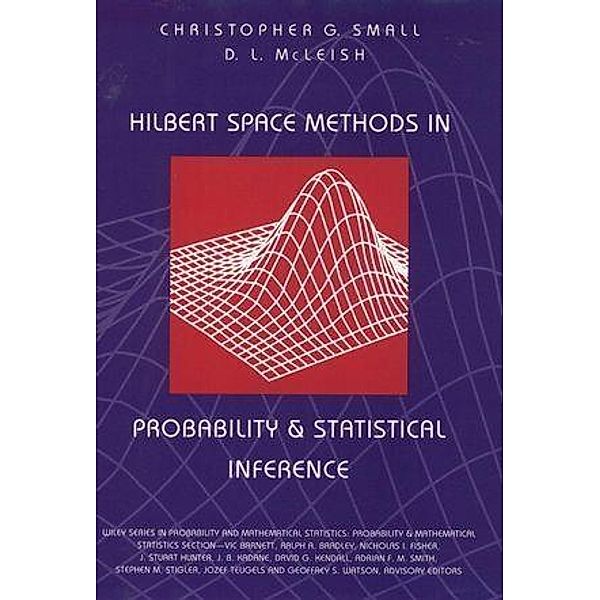 Hilbert Space Methods in Probability and Statistical Inference / Wiley Series in Probability and Statistics, Christopher G. Small, Don L. McLeish