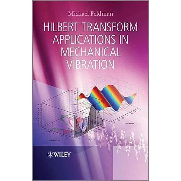 Hilbert Transform Applications in Mechanical Vibration, Michael Feldman