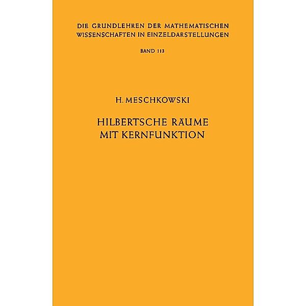 Hilbertsche Räume mit Kernfunktion / Grundlehren der mathematischen Wissenschaften Bd.113, Herbert Meschkowski