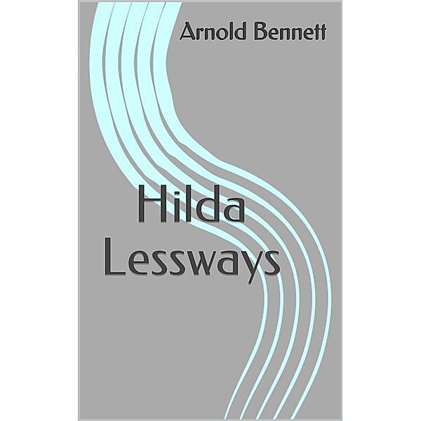 Hilda Lessways, Arnold Bennett