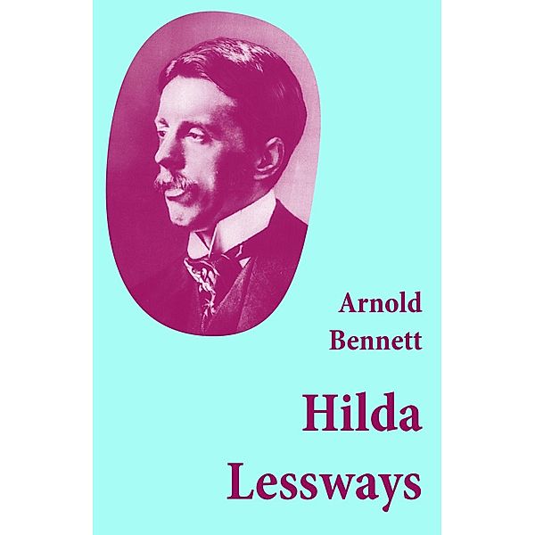 Hilda Lessways (Unabridged), Arnold Bennett