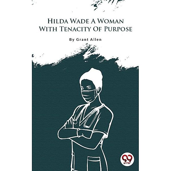 Hilda Wade A Woman With Tenacity Of Purpose, Grant Allen