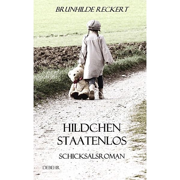 Hildchen staatenlos - Autobiografischer Schicksalsroman, Brunhilde Reckert