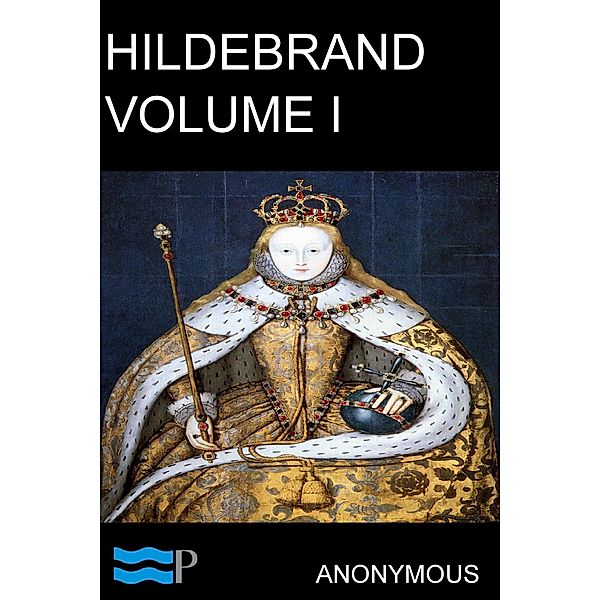 Hildebrand, or, The Days of Queen Elizabeth Volume I, Anonymous