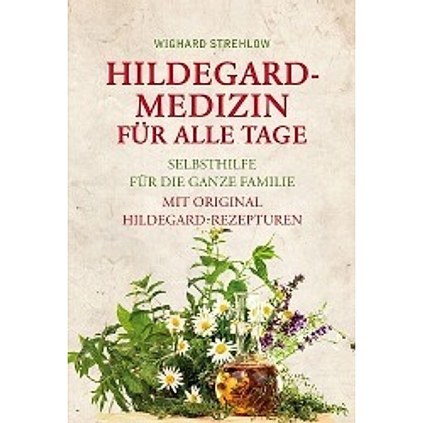 Hildegard-Medizin für alle Tage, Wighard Strehlow