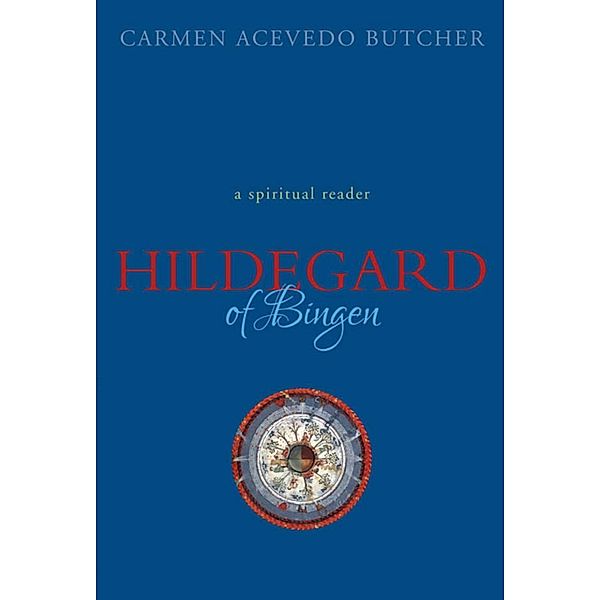 Hildegard of Bingen: A Spiritual Reader / US, Carmen Acevedo Butcher
