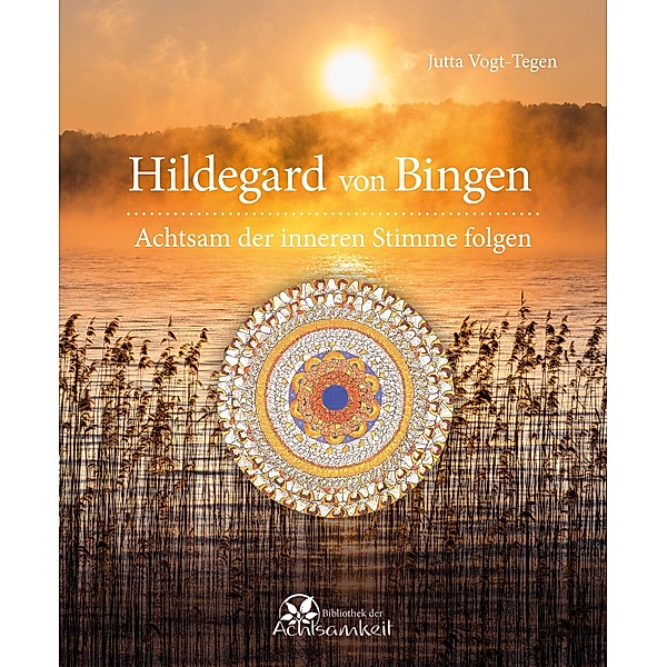 Hildegard von Bingen / Edition Achtsamkeit, Jutta Vogt-Tegen
