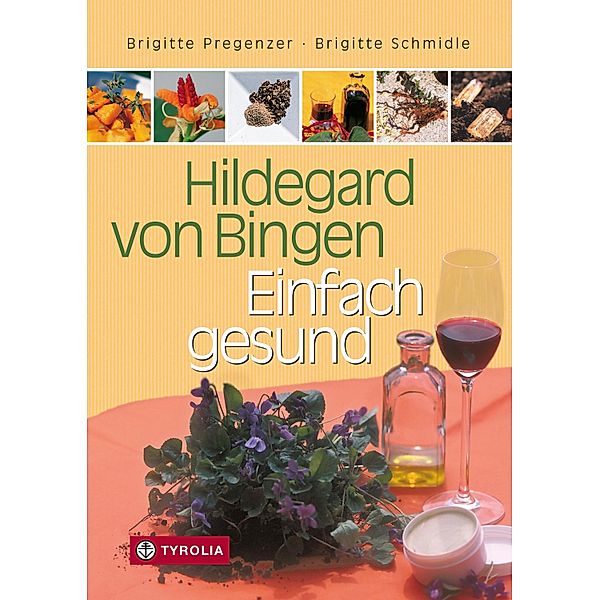 Hildegard von Bingen - Einfach gesund, Brigitte Pregenzer, Brigitte Schmidle