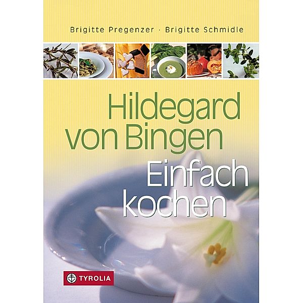 Hildegard von Bingen - Einfach Kochen, Brigitte Pregenzer, Brigitte Schmidle