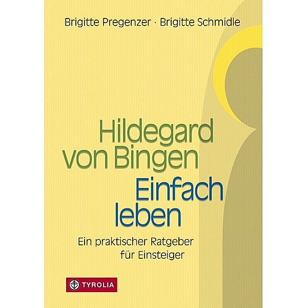 Hildegard von Bingen - Einfach Leben, Brigitte Pregenzer, Brigitte Schmidle