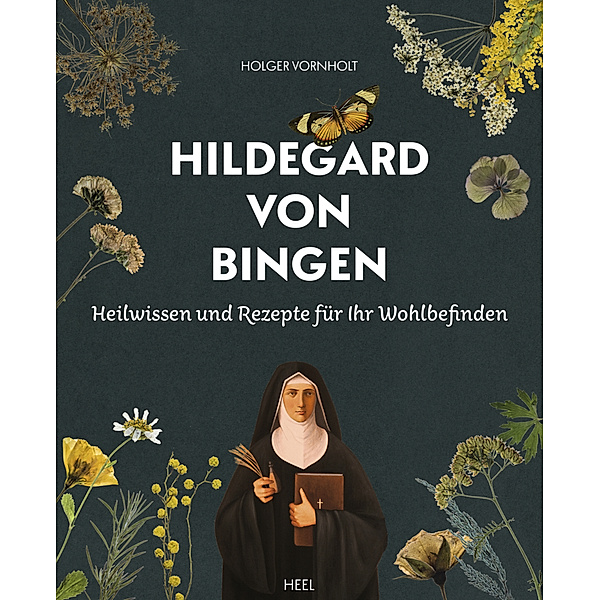 Hildegard von Bingen - Heilwissen und Rezepte für Ihr Wohlbefinden, Holger Vornholt