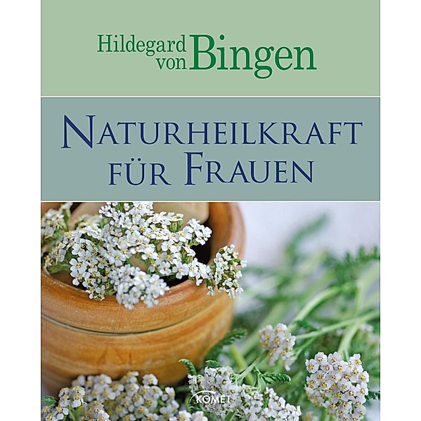 Hildegard von Bingen: Naturheilkraft für Frauen / Gesund mit Hildegard von Bingen