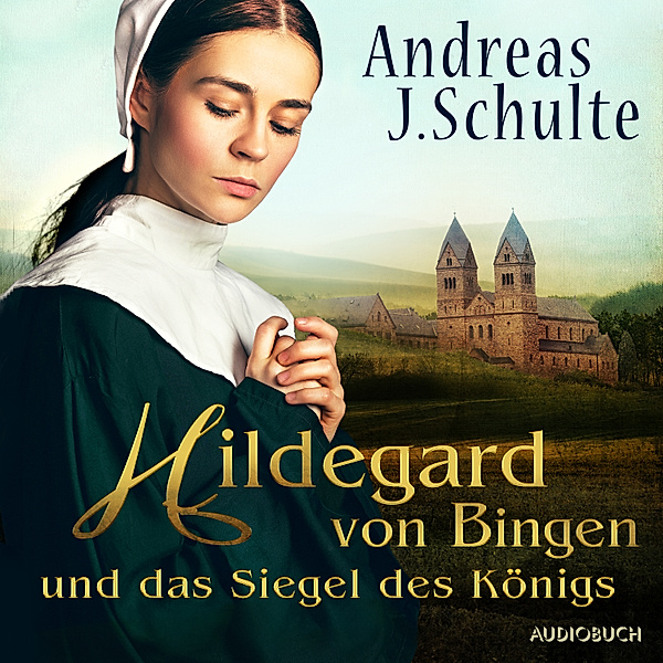 Hildegard von Bingen und das Siegel des Königs, Andreas J. Schulte