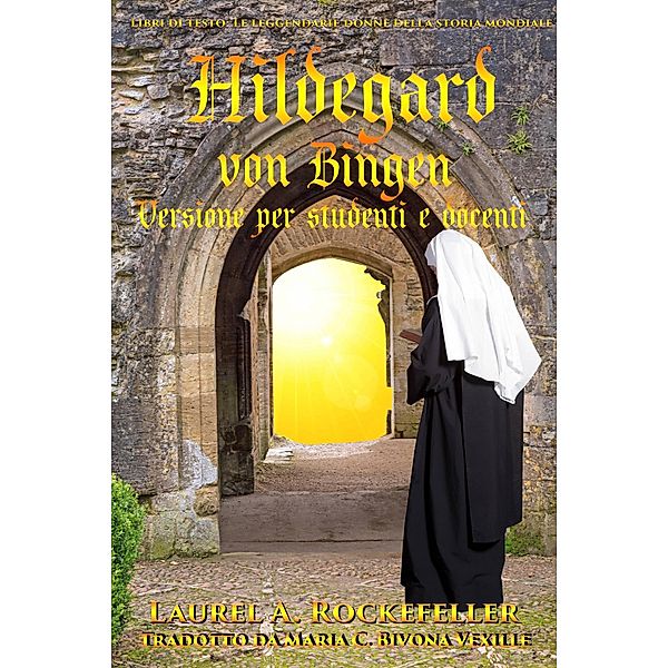 Hildegard von Bingen: Versione per studenti e docenti (Le leggendarie donne della storia mondiale, #11) / Le leggendarie donne della storia mondiale, Laurel A. Rockefeller