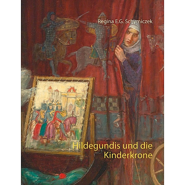 Hildegundis und die Kinderkrone, Regina E. G. Schymiczek