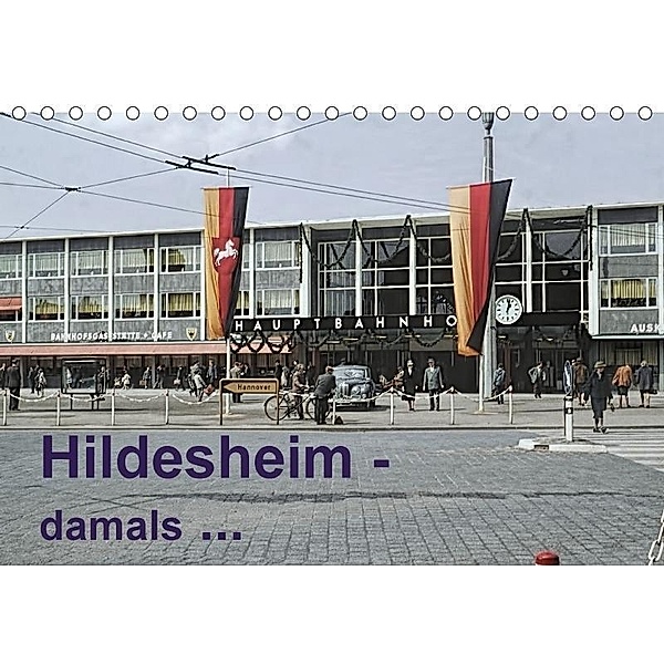 Hildesheim - damals ... (Tischkalender 2017 DIN A5 quer), Michael Schulz-Dostal