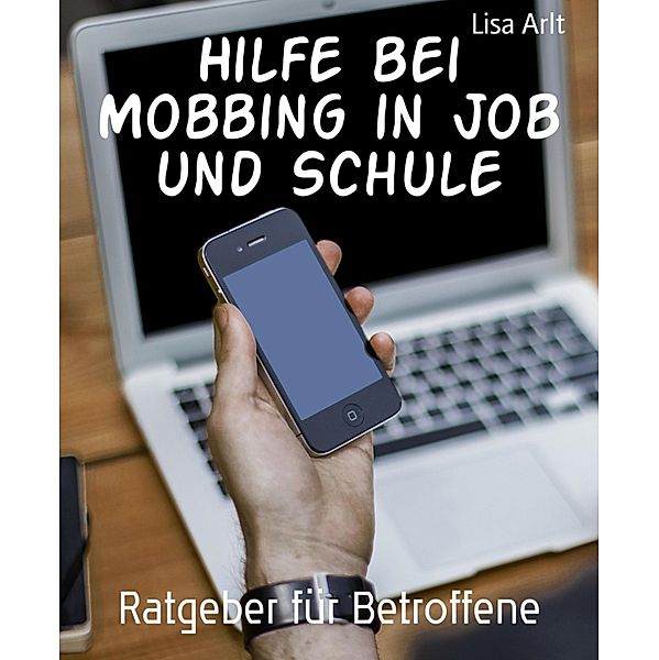 Hilfe bei Mobbing in Job und Schule, Lisa Arlt