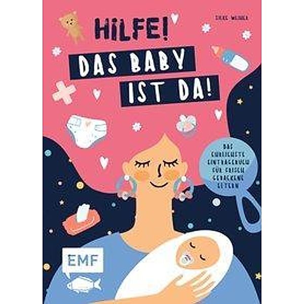 Hilfe! Das Baby ist da! - Das ehrlichste Eintragebuch für frisch gebackene Eltern, Silke Weiher