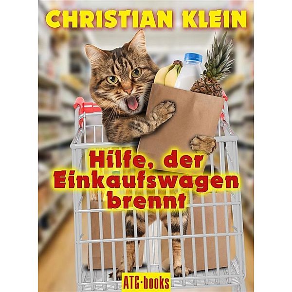 Hilfe, der Einkaufswagen brennt!, Christian Klein