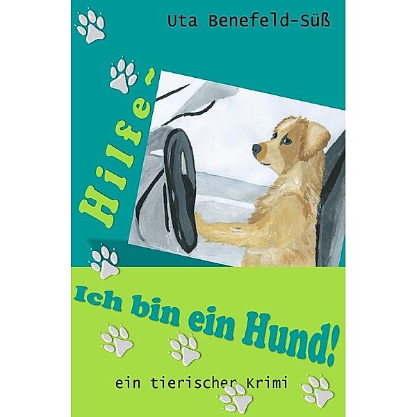 Hilfe, ich bin ein Hund!, Uta Benefeld-Süß