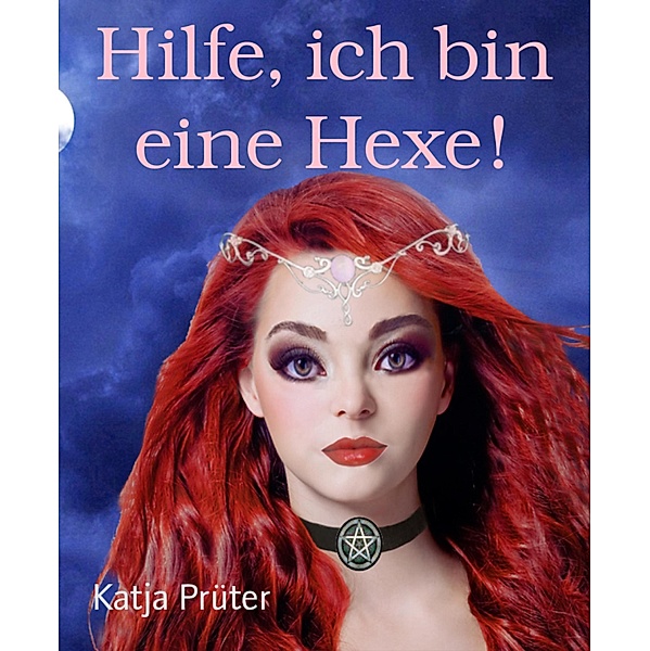 Hilfe, ich bin eine Hexe!, Katja Prüter