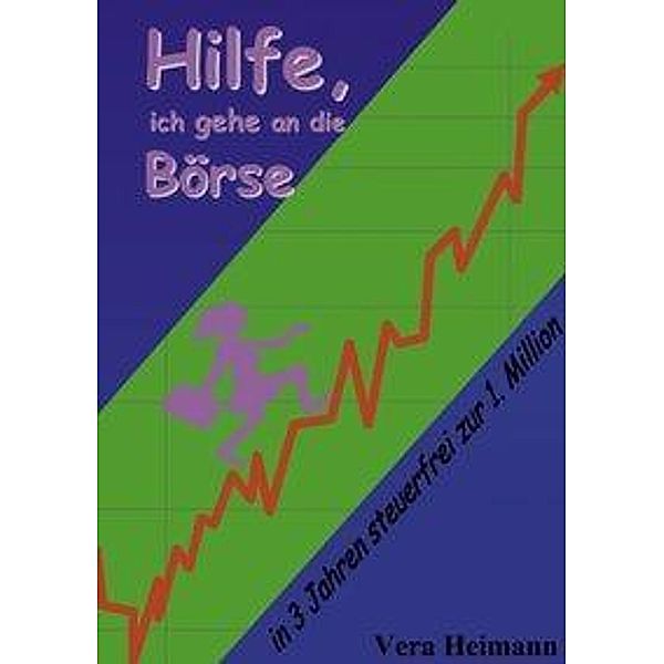 Hilfe, ich gehe an die Börse, Vera Heimann