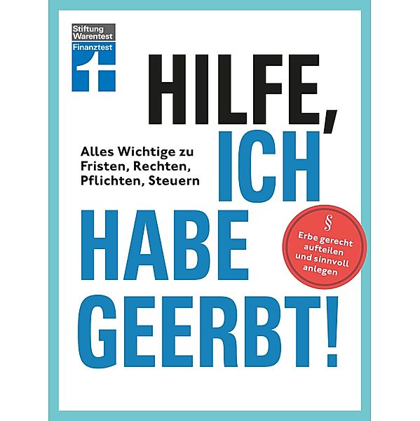 Hilfe, ich habe geerbt! - Basiswissen für Erben, Sachwerte gerecht aufteilen, die wichtigsten Steuerregeln, Stefan Bandel, Antonie Klotz, Brigitte Wallstabe-Watermann