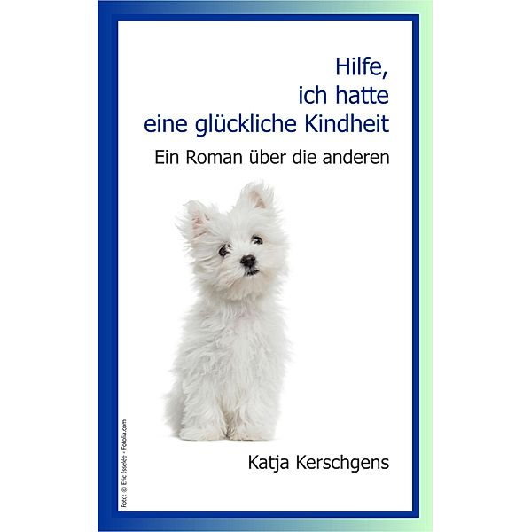 Hilfe, ich hatte eine glückliche Kindheit, Katja Kerschgens