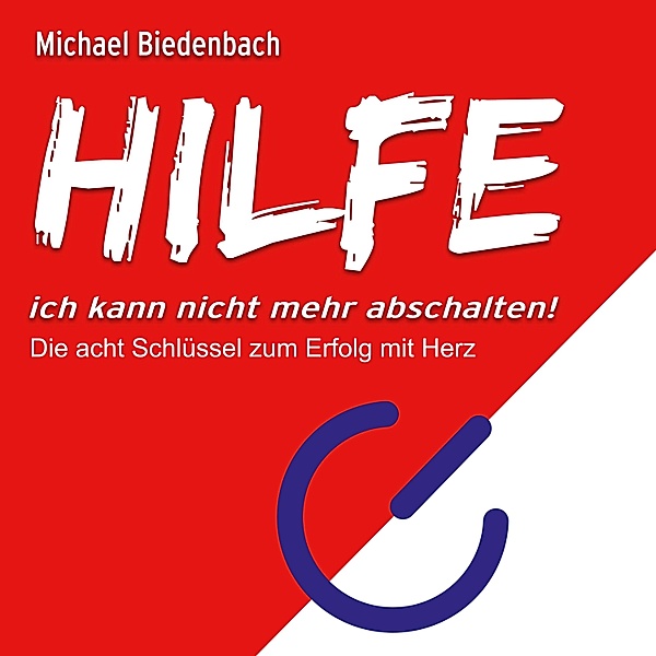 HILFE ich kann nicht mehr abschalten!, Michael Biedenbach