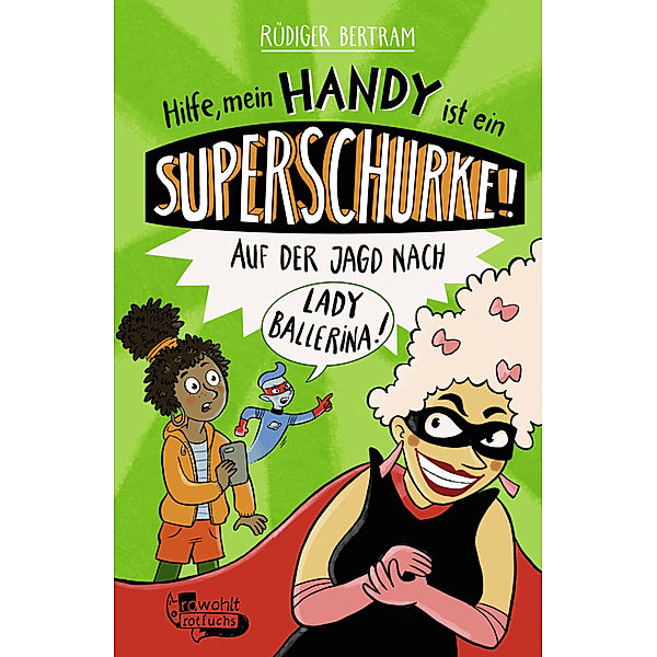 Hilfe, mein Handy ist ein Superschurke! Auf der Jagd nach Lady Ballerina! / Das Superschurken-Handy Bd.2, Rüdiger Bertram