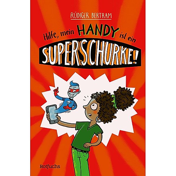 Hilfe, mein Handy ist ein Superschurke! / Das Superschurken-Handy Bd.1, Rüdiger Bertram