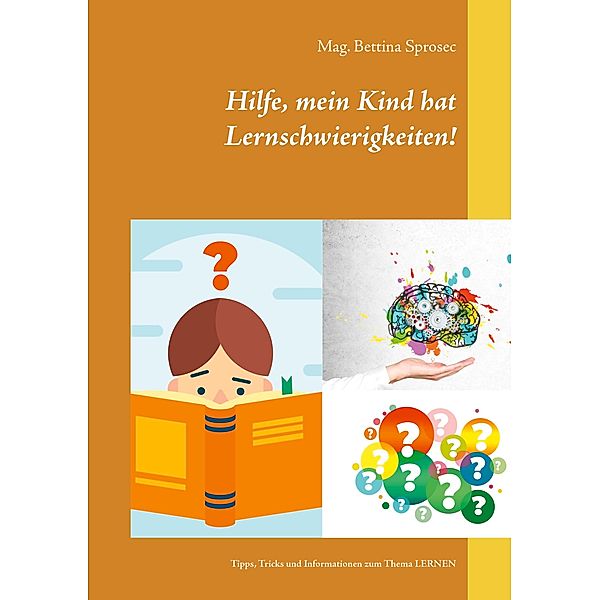 Hilfe, mein Kind hat Lernschwierigkeiten!, Mag. Bettina Sprosec