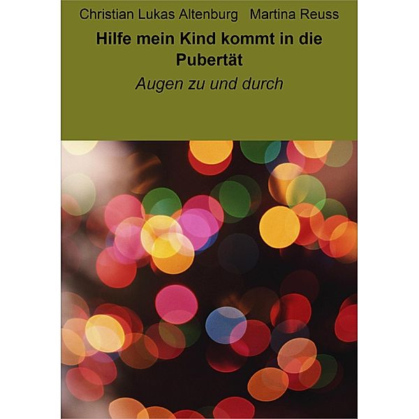 Hilfe mein Kind kommt in die Pubertät, Christian Lukas Altenburg, Martina Reuss