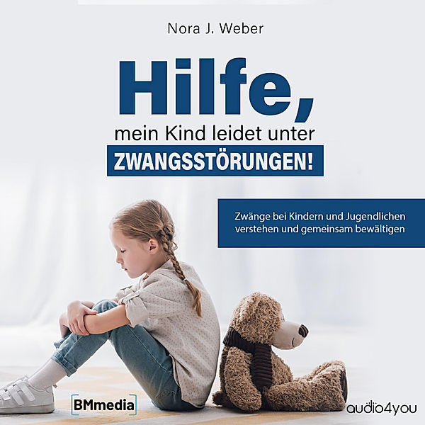 Hilfe, mein Kind leidet unter Zwangsstörungen!, Nora J. Weber