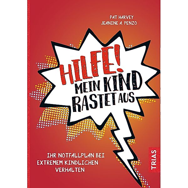 Hilfe! Mein Kind rastet aus, Pat Harvey, Jeanine A. Penzo