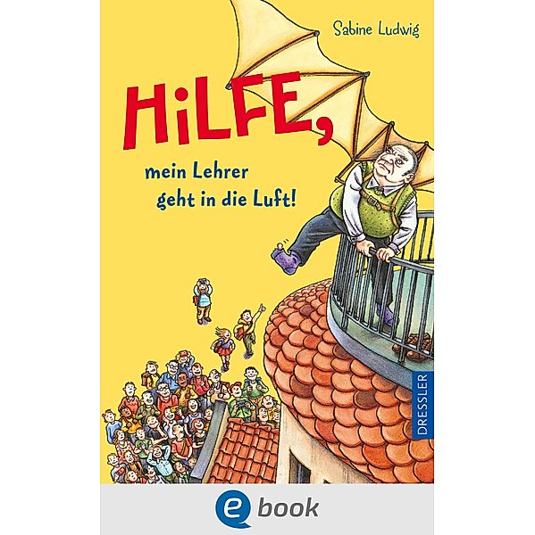 Hilfe, mein Lehrer geht in die Luft! / Hilfe, es wird geschrumpft, Sabine Ludwig