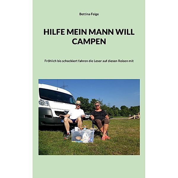 Hilfe mein Mann will Campen, Bettina Feige