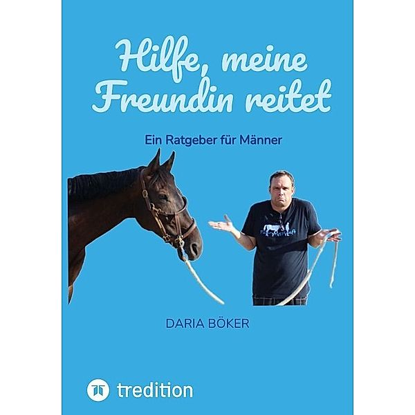 Hilfe, meine Freundin reitet, Daria Böker