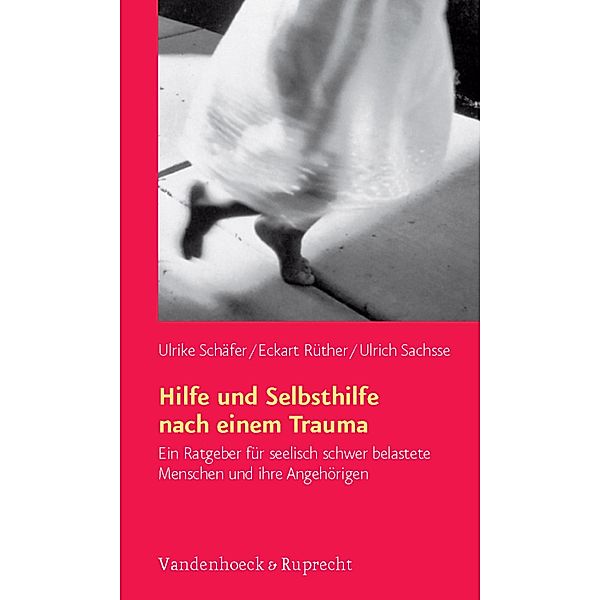 Hilfe und Selbsthilfe nach einem Trauma, Ulrike Schäfer, Eckart Rüther, Ulrich Sachsse