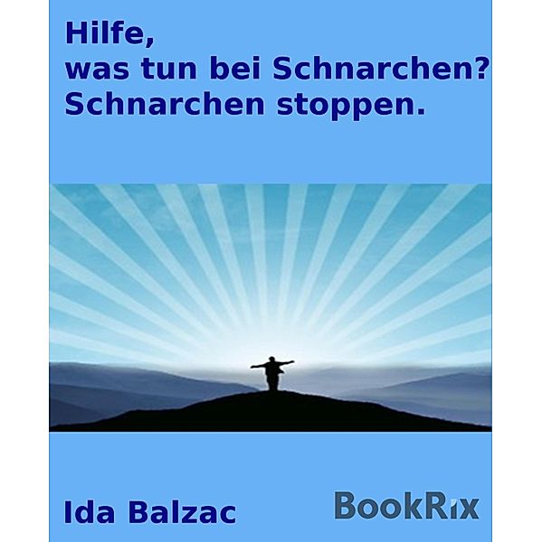 Hilfe, was tun bei Schnarchen? Schnarchen stoppen, Ida Balzac