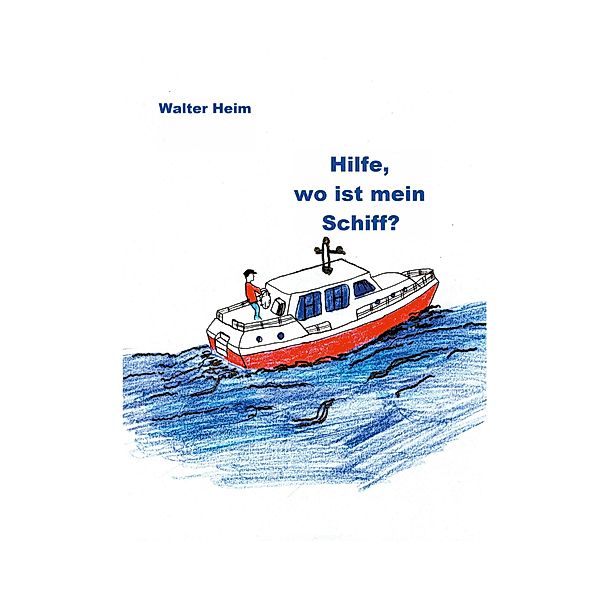 Hilfe, wo ist mein Schiff?, Walter Heim