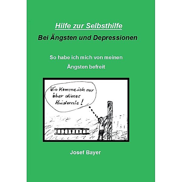 Hilfe zur Selbsthilfe bei Ängsten und Depressionen, Josef Bayer